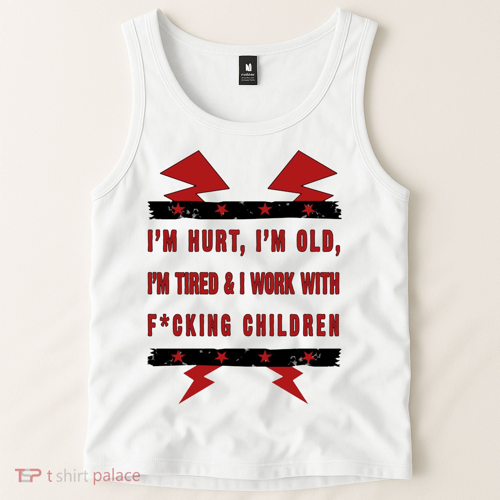 Im Hurt Im Old Im Tired I Work With Fcking Children Punk Tank Top