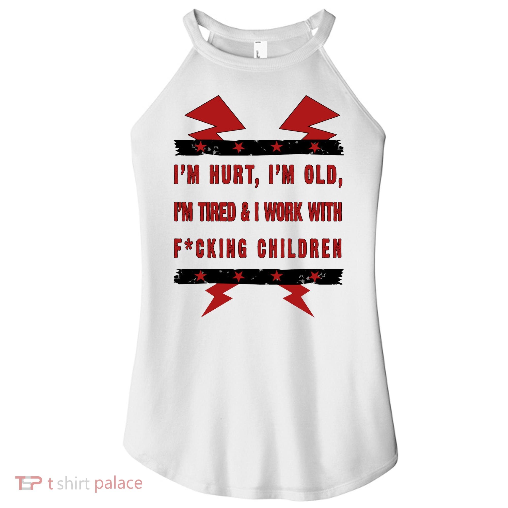 Im Hurt Im Old Im Tired I Work With Fcking Children Punk Women's Perfect Tri Rocker Tank