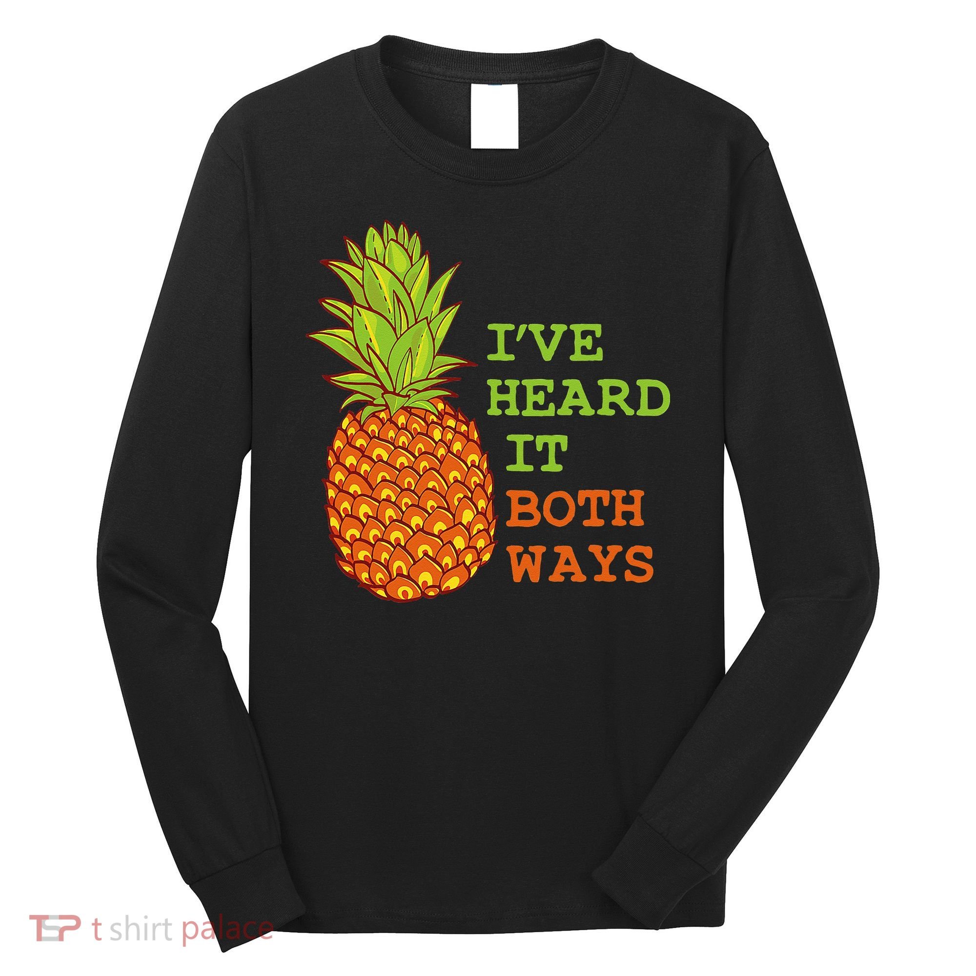I’ve Heard It Both Ways Psych Pineapple Lover Long Sleeve Shirt