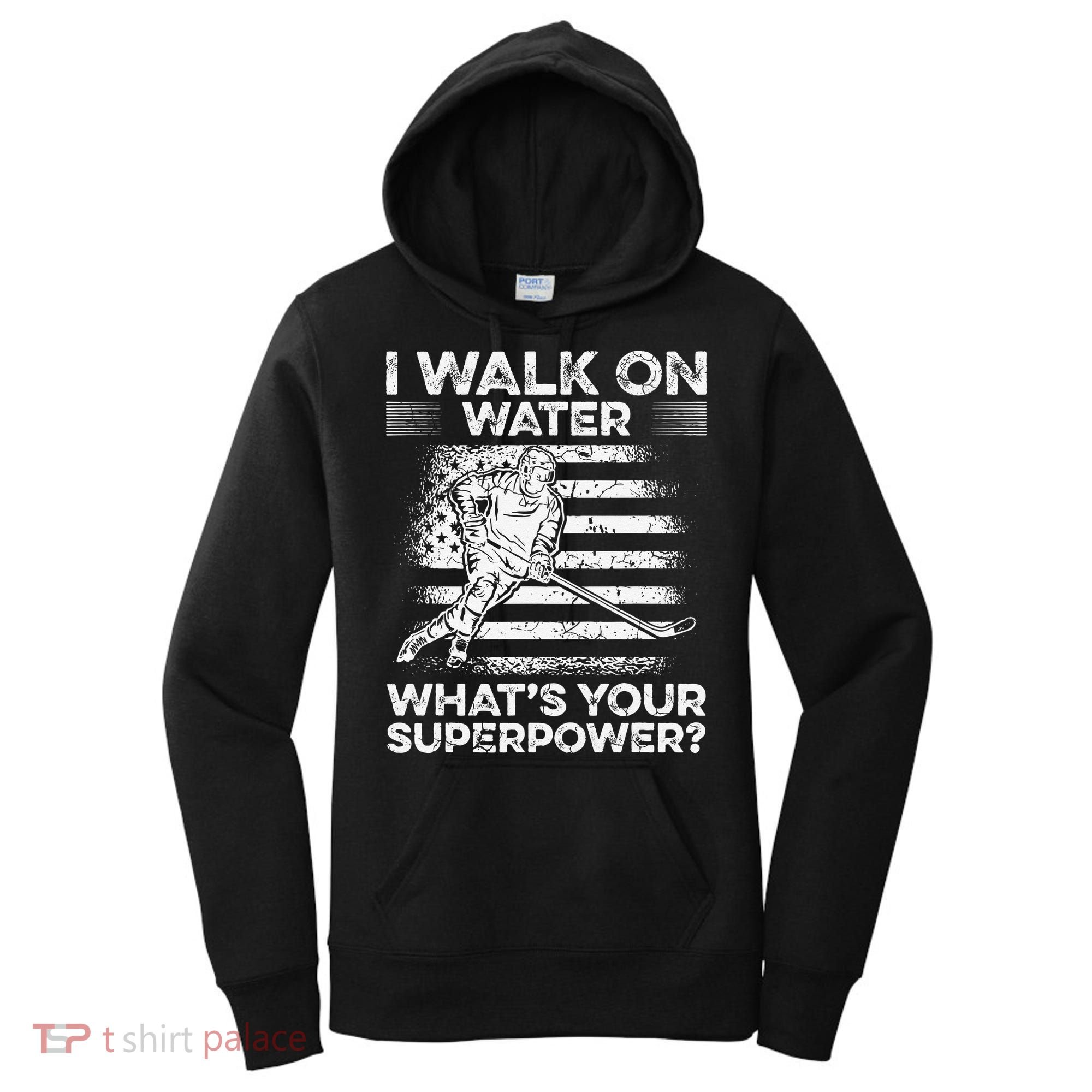 Ice Hockey I Walk On Water What Is Your Superpower Women's Hoodie