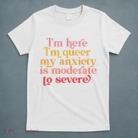 I'm Here I'm Queer My Anxiety Is Moderate To Severe LGBT T-Shirt thumb 5