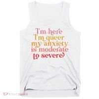 I'm Here I'm Queer My Anxiety Is Moderate To Severe LGBT Tank Top thumb 0