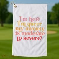 I'm Here I'm Queer My Anxiety Is Moderate To Severe LGBT Golf Towel thumb 1
