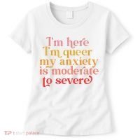 I'm Here I'm Queer My Anxiety Is Moderate To Severe LGBT Women's T-Shirt thumb 0