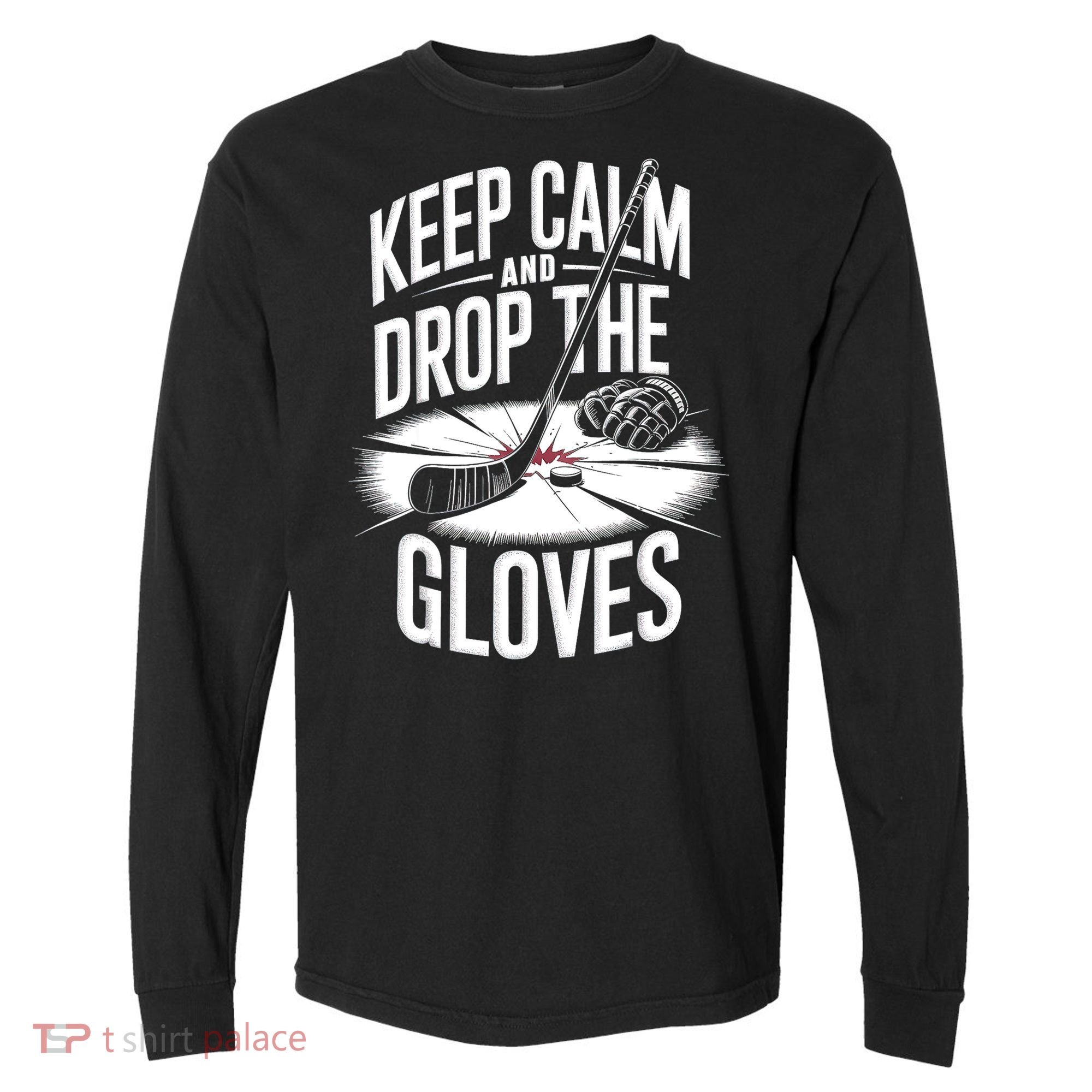 Ice Hockey Keep Calm And Drop The Gloves Style Gift Comfort Colors Heavyweight Long Sleeve T-Shirt