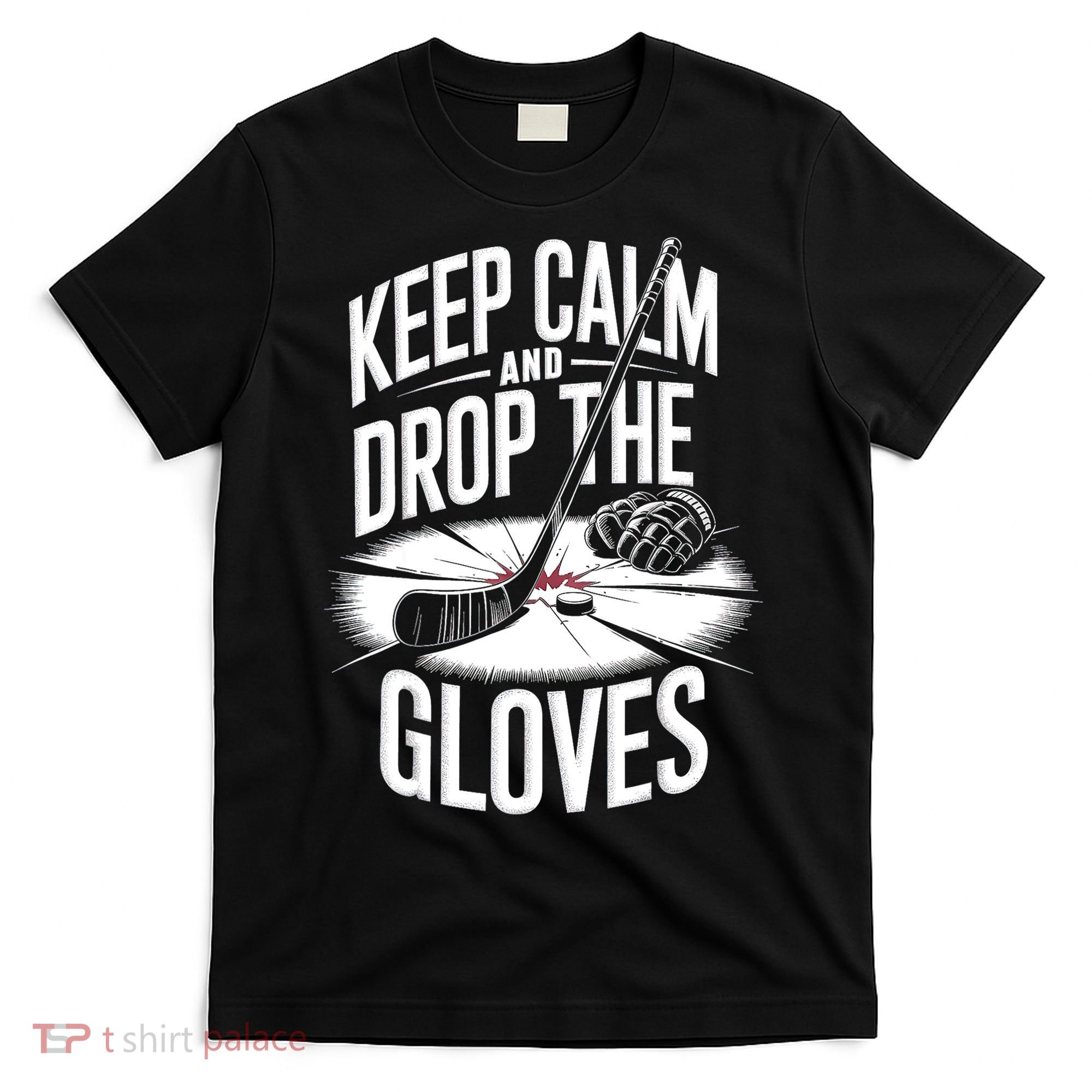 Ice Hockey Keep Calm And Drop The Gloves Style Gift T-Shirt