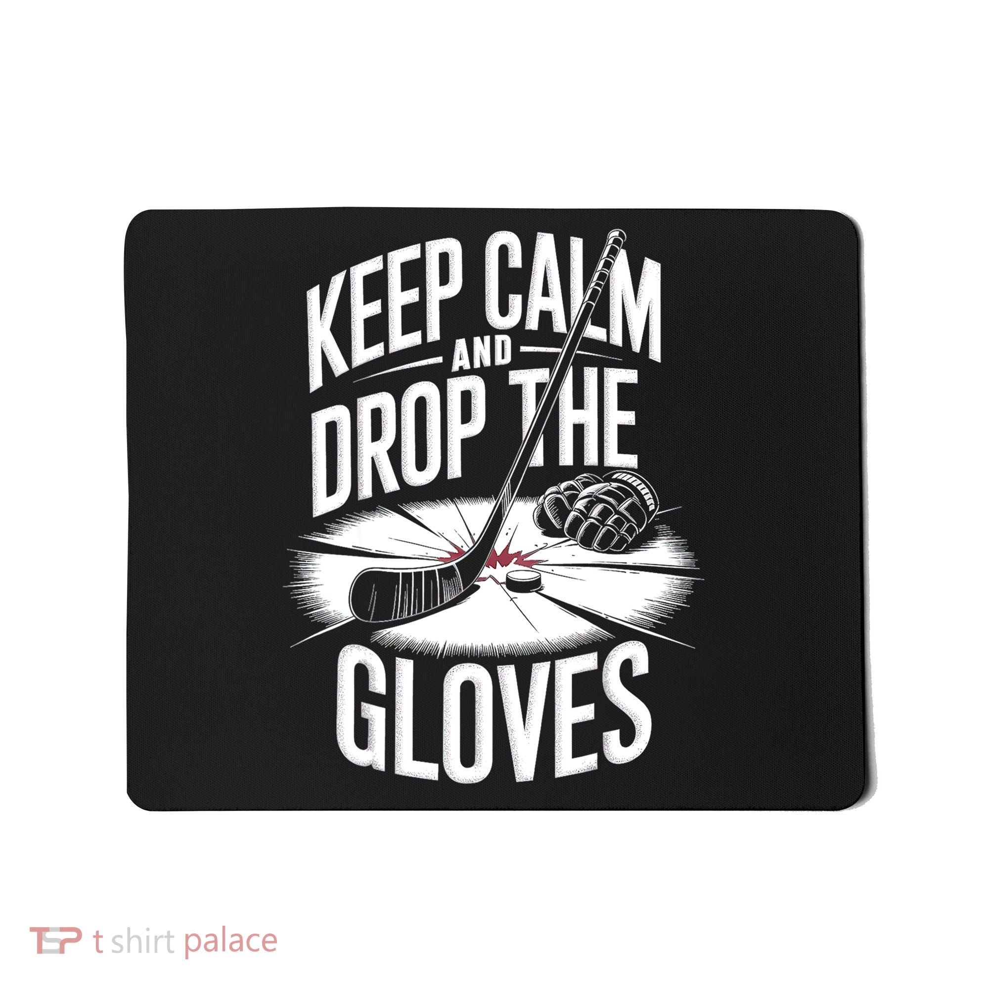 Ice Hockey Keep Calm And Drop The Gloves Style Gift Mousepad