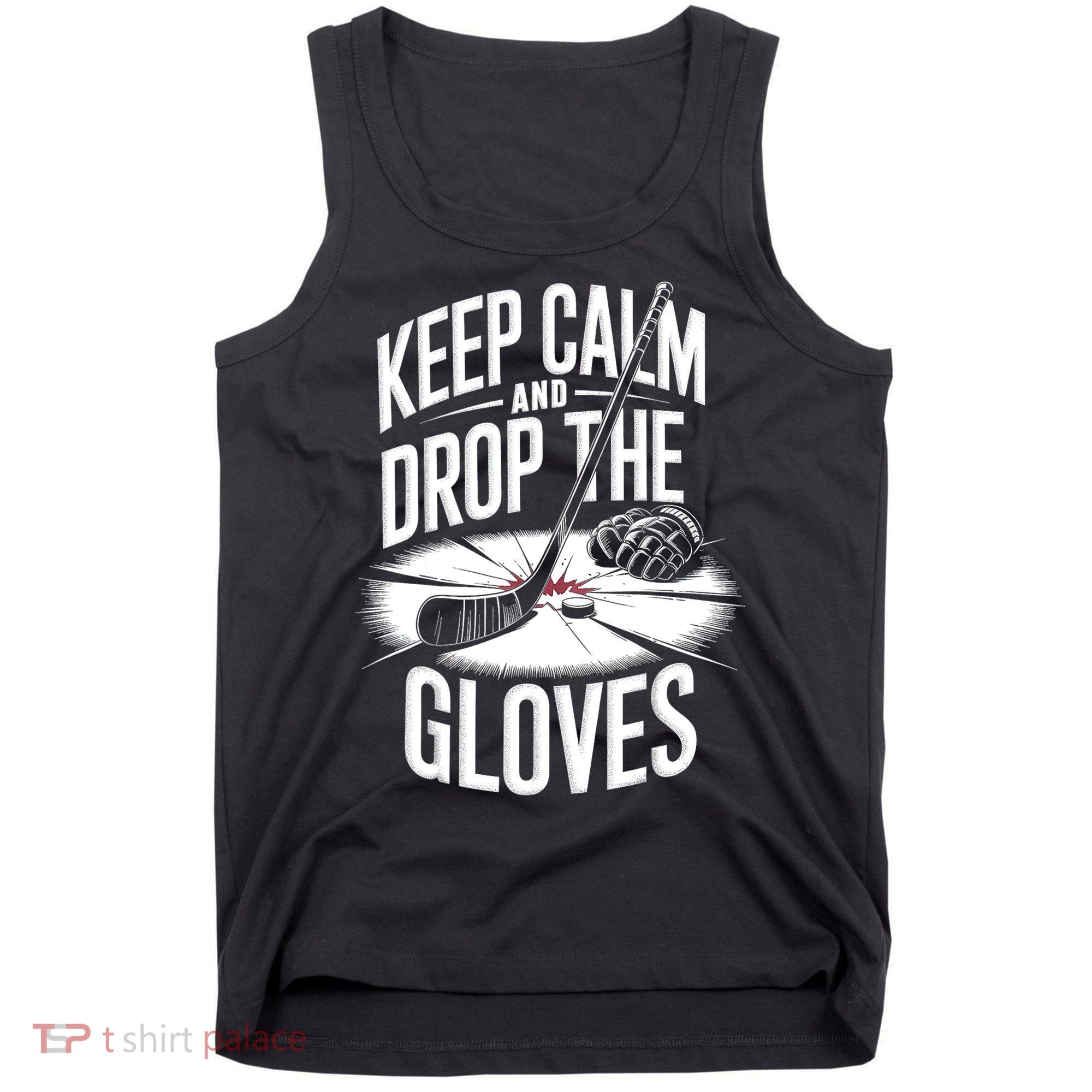 Ice Hockey Keep Calm And Drop The Gloves Style Gift Tank Top