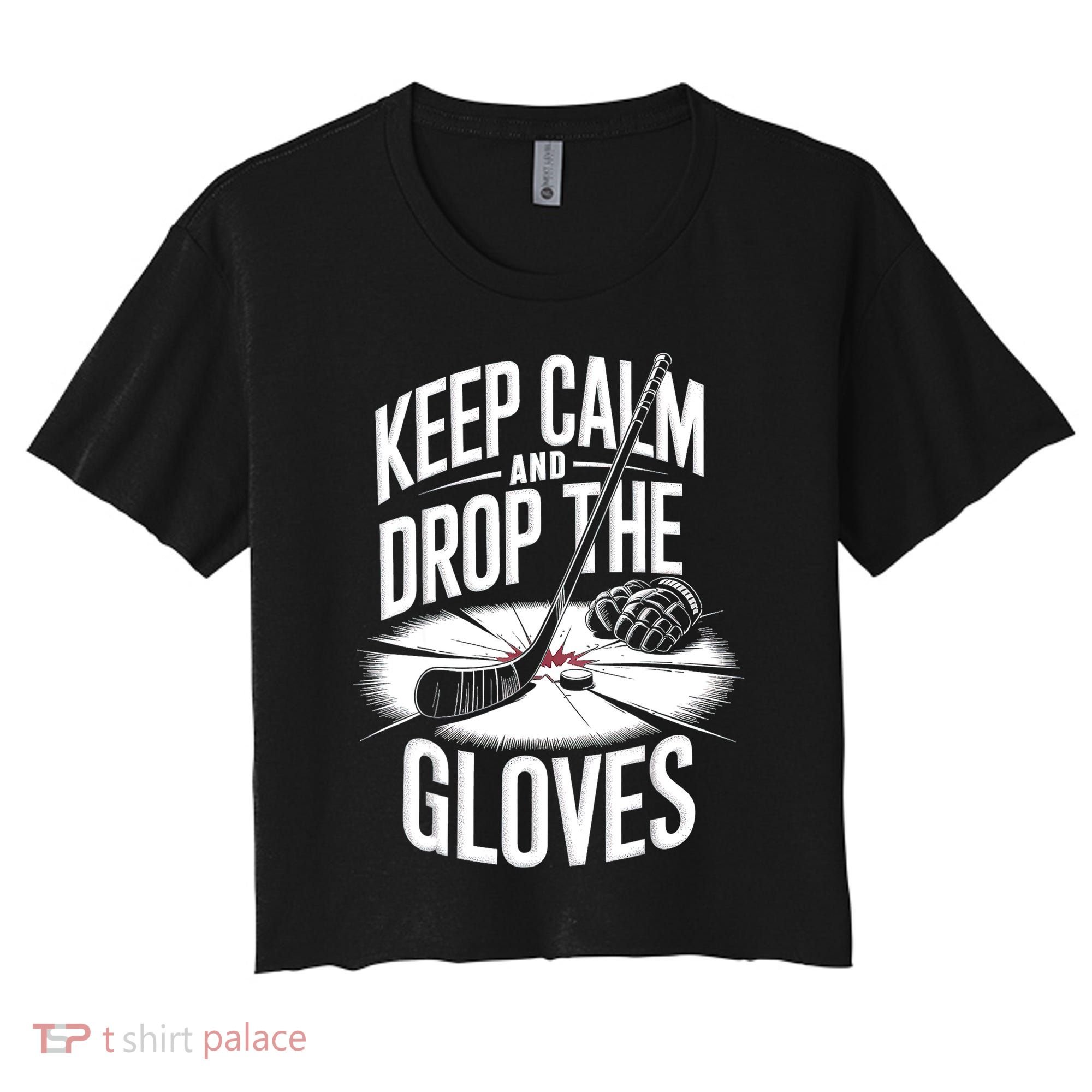 Ice Hockey Keep Calm And Drop The Gloves Style Gift Women's Crop Top Tee
