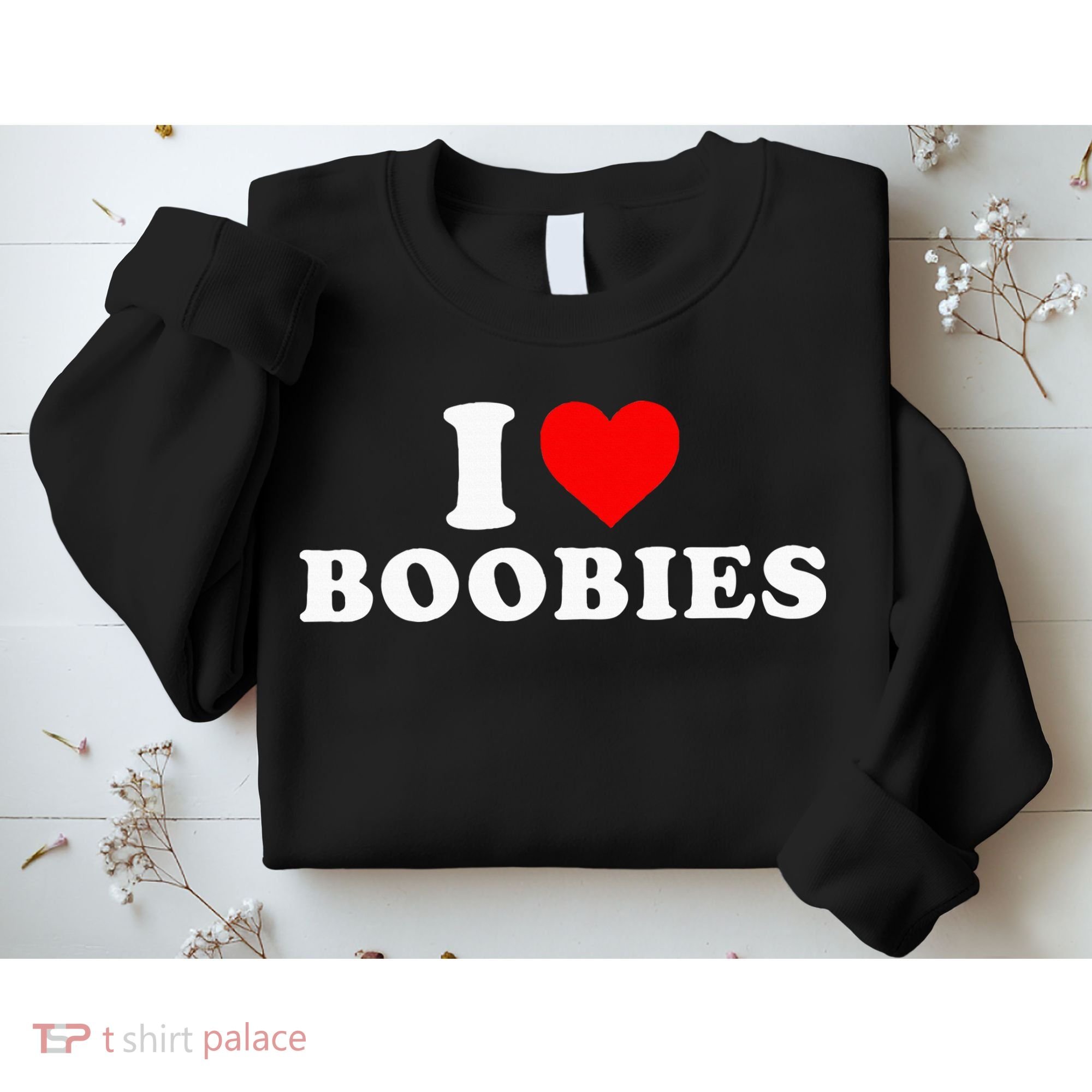 I Heart Love Boobies Sweatshirt