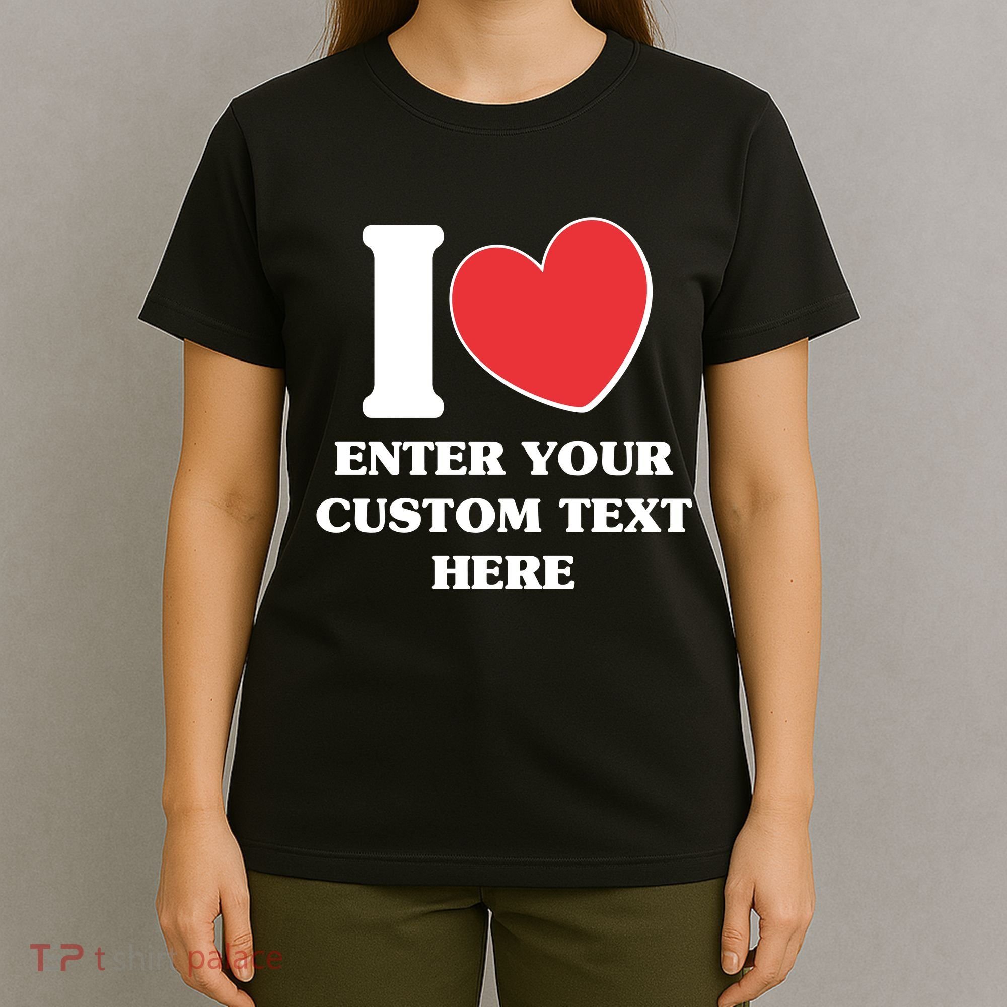 I Heart Love Custom Text Personalize T-Shirt
