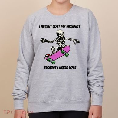 I Havent Lost My Virginity Because I Never Lose Women's Sweatshirt