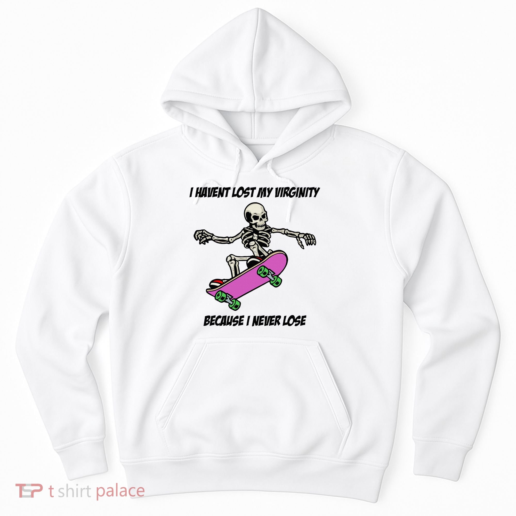 I Havent Lost My Virginity Because I Never Lose Hoodie