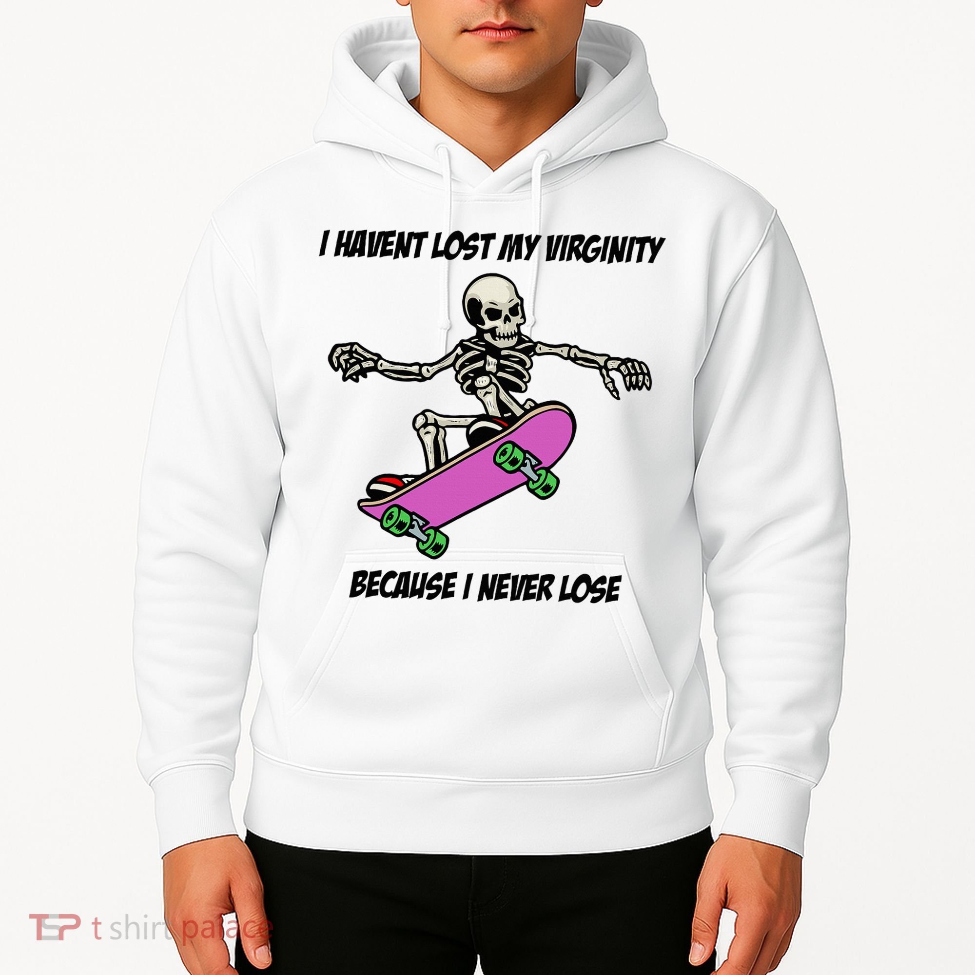 I Havent Lost My Virginity Because I Never Lose Hoodie