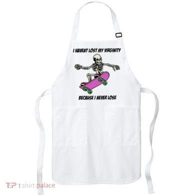 I Havent Lost My Virginity Because I Never Lose Apron