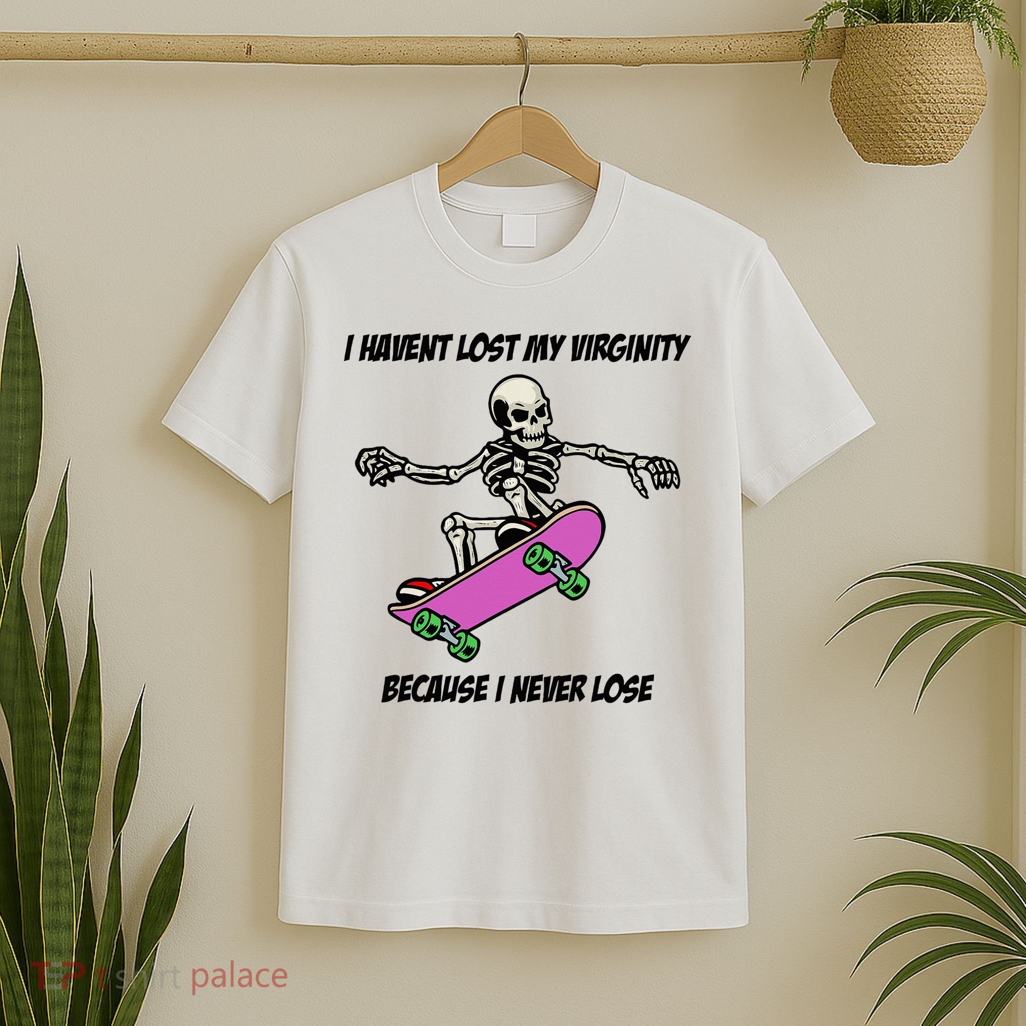 I Havent Lost My Virginity Because I Never Lose T-Shirt