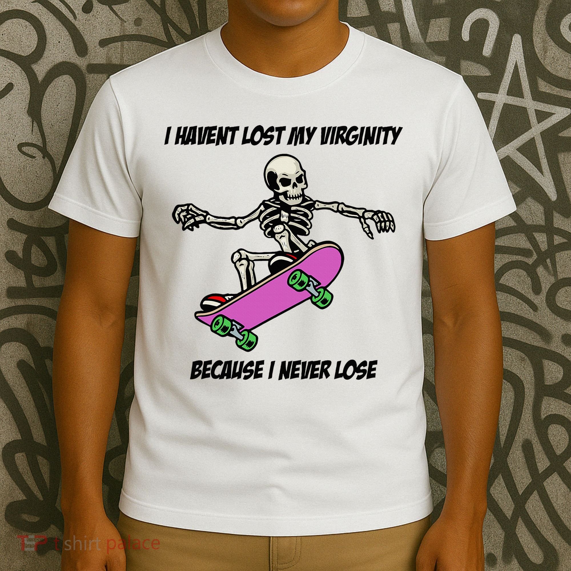 I Havent Lost My Virginity Because I Never Lose T-Shirt