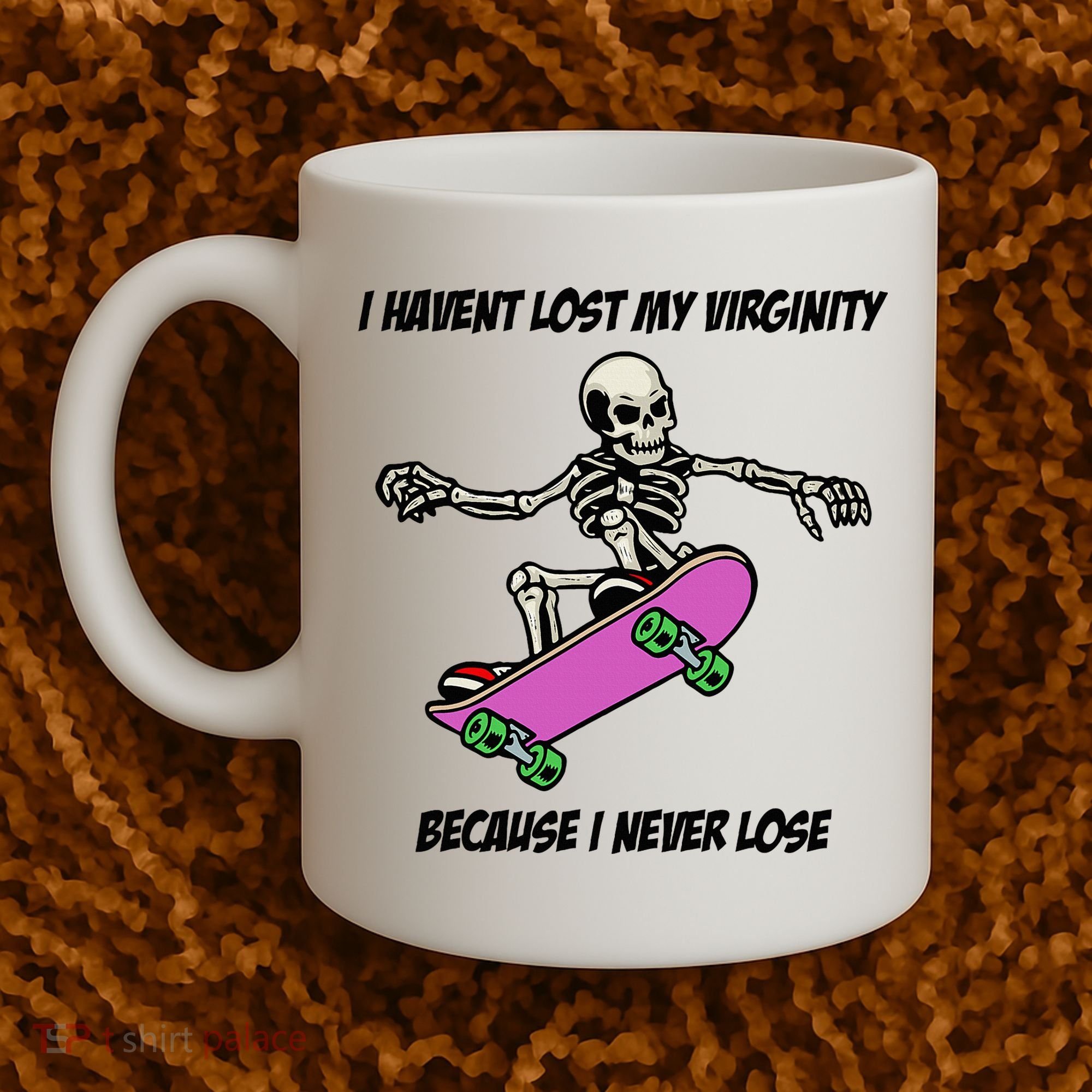 I Havent Lost My Virginity Because I Never Lose Coffee Mug