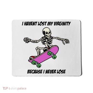 I Havent Lost My Virginity Because I Never Lose Mousepad