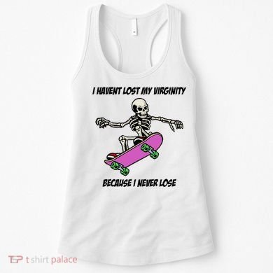 I Havent Lost My Virginity Because I Never Lose Women's Tank Top