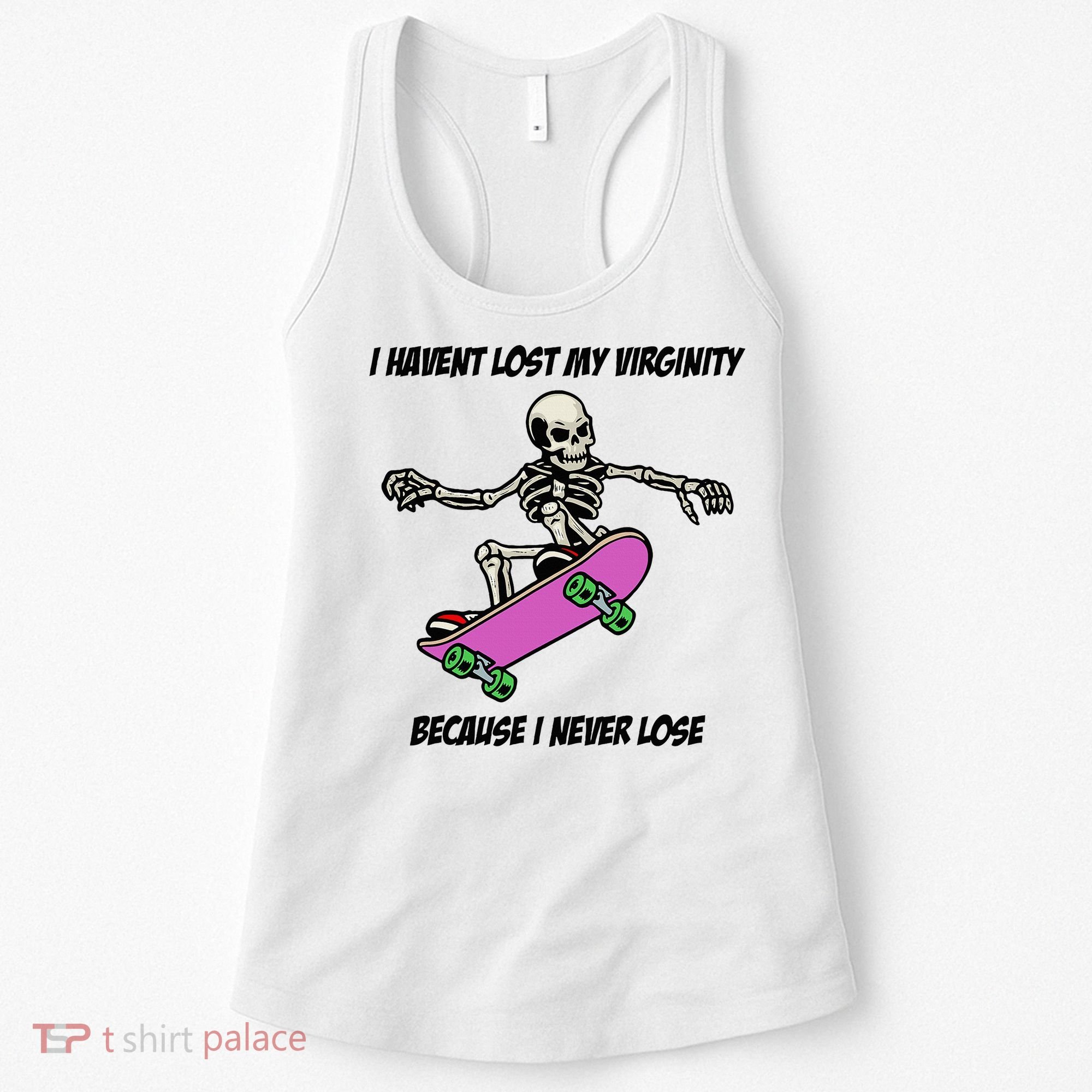 I Havent Lost My Virginity Because I Never Lose Women's Tank Top