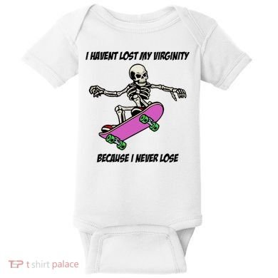 I Havent Lost My Virginity Because I Never Lose Baby Bodysuit