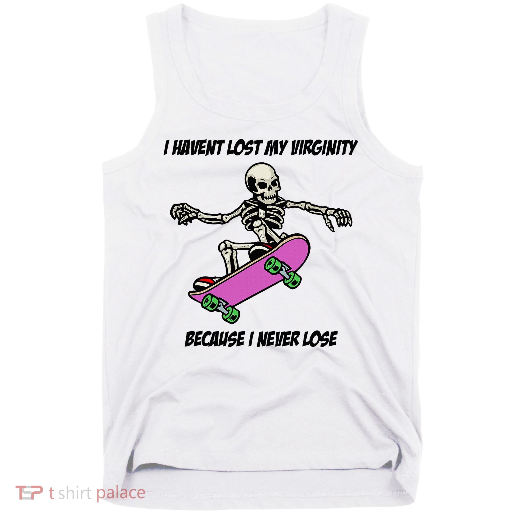 I Havent Lost My Virginity Because I Never Lose Tank Top
