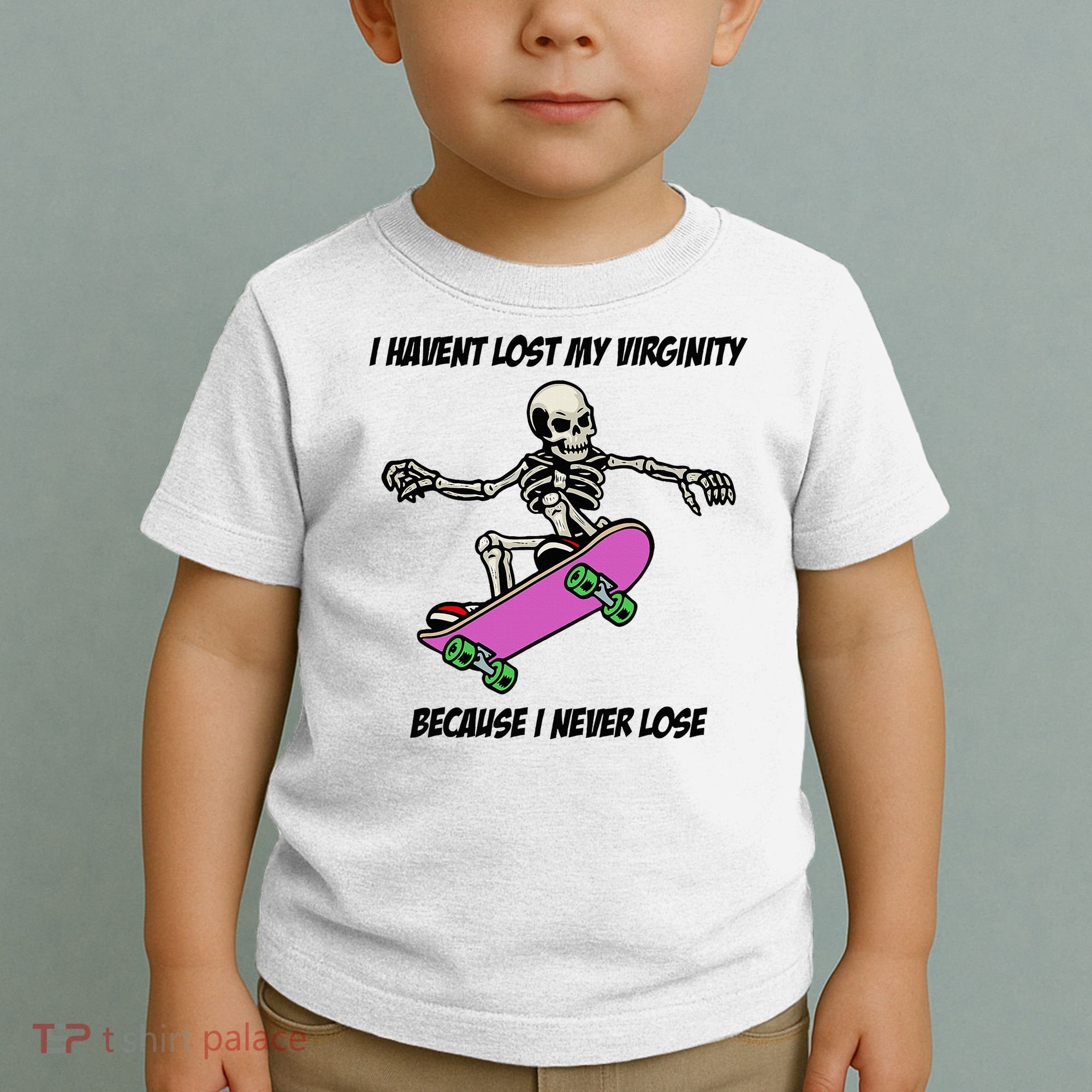 I Havent Lost My Virginity Because I Never Lose Toddler T-Shirt