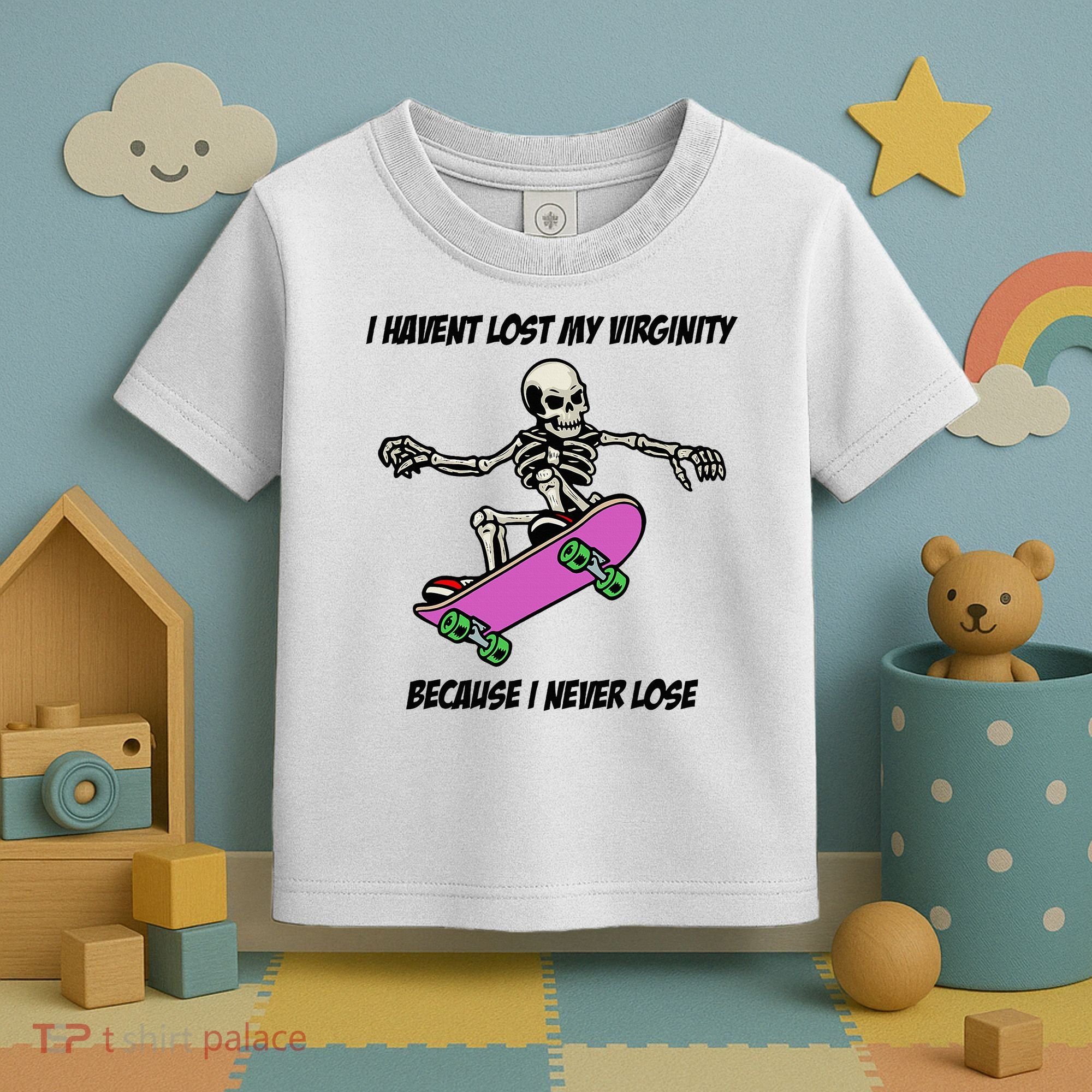 I Havent Lost My Virginity Because I Never Lose Toddler T-Shirt