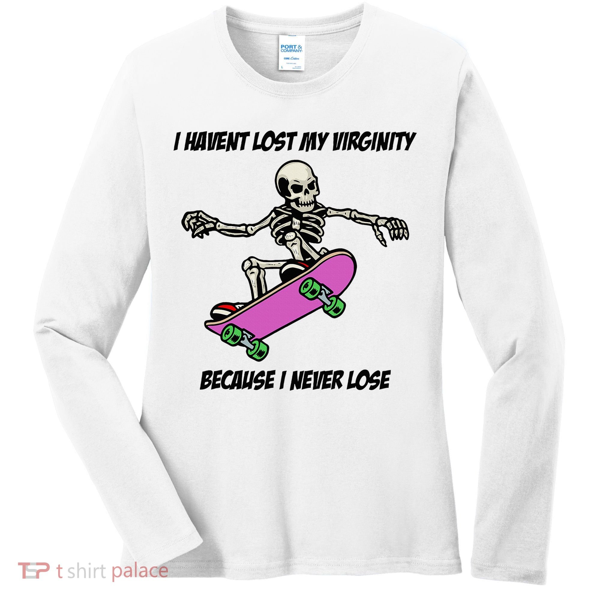 I Havent Lost My Virginity Because I Never Lose Women's Long Sleeve Shirt