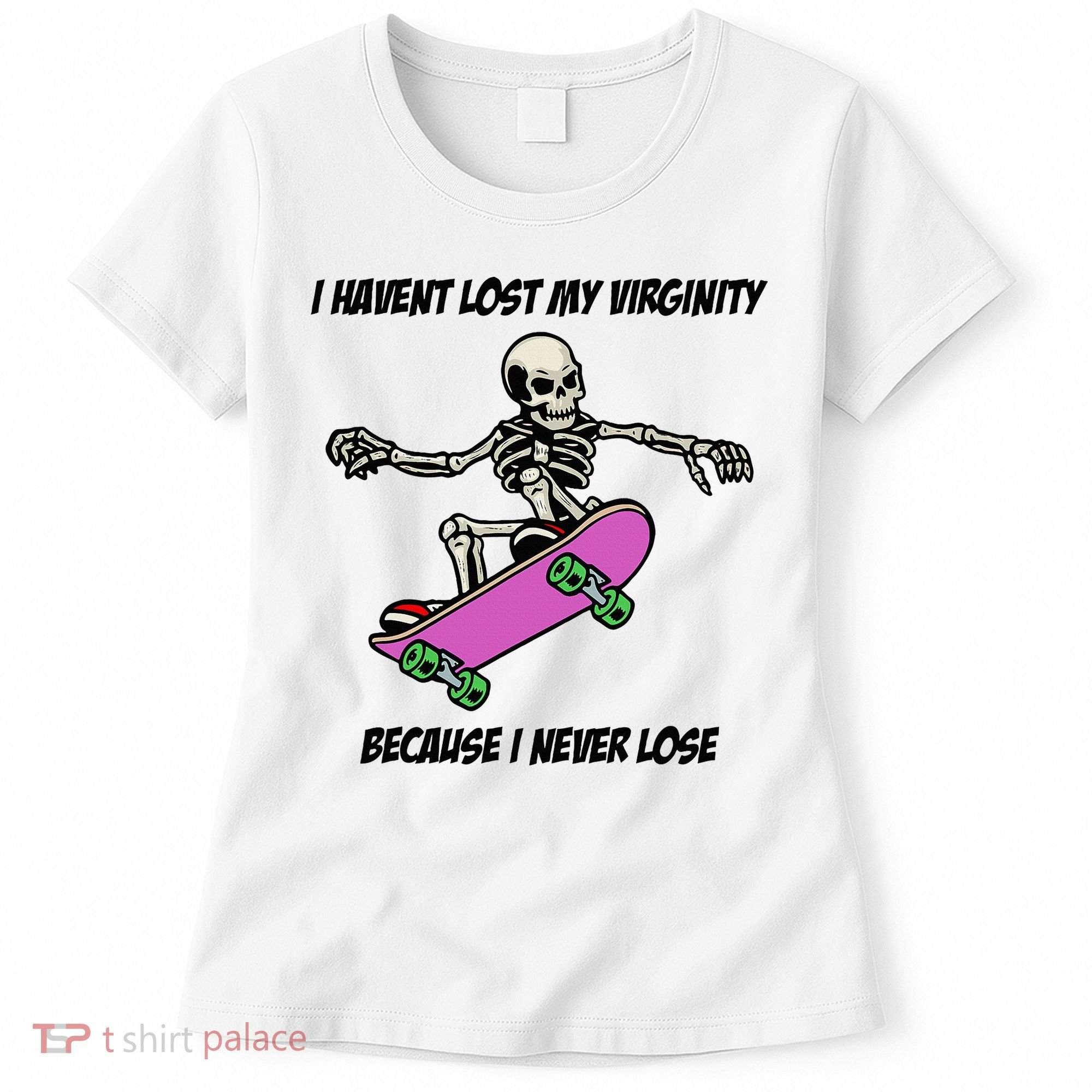I Havent Lost My Virginity Because I Never Lose Women's T-Shirt