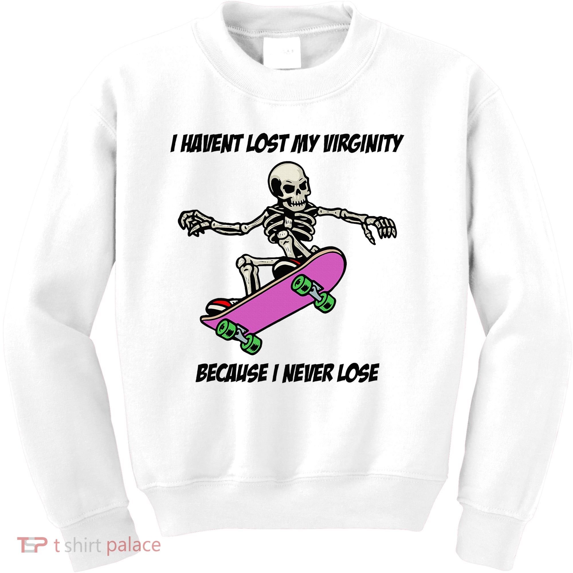 I Havent Lost My Virginity Because I Never Lose Kids Sweatshirt