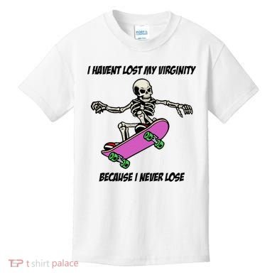 I Havent Lost My Virginity Because I Never Lose Kids T-Shirt