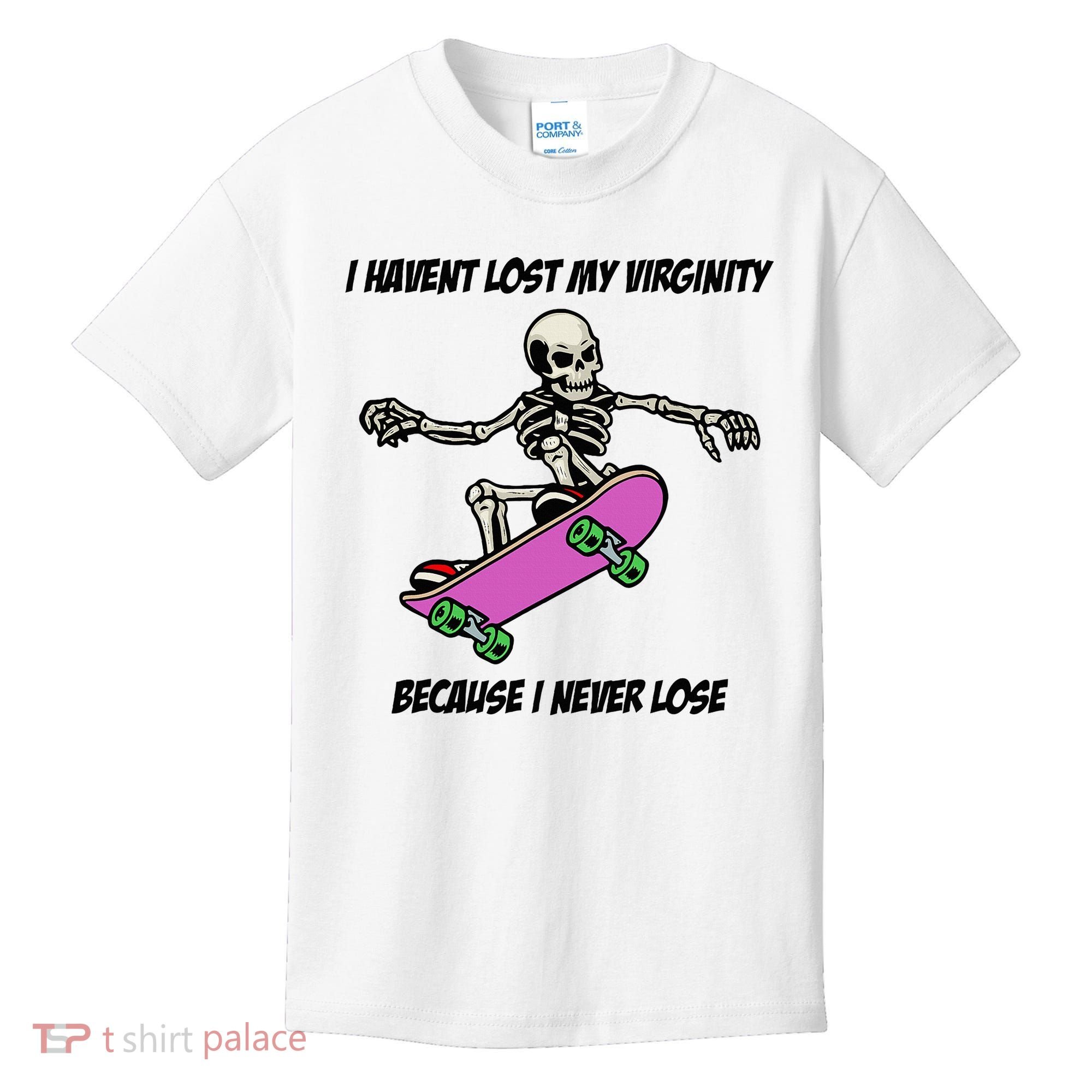 I Havent Lost My Virginity Because I Never Lose Kids T-Shirt