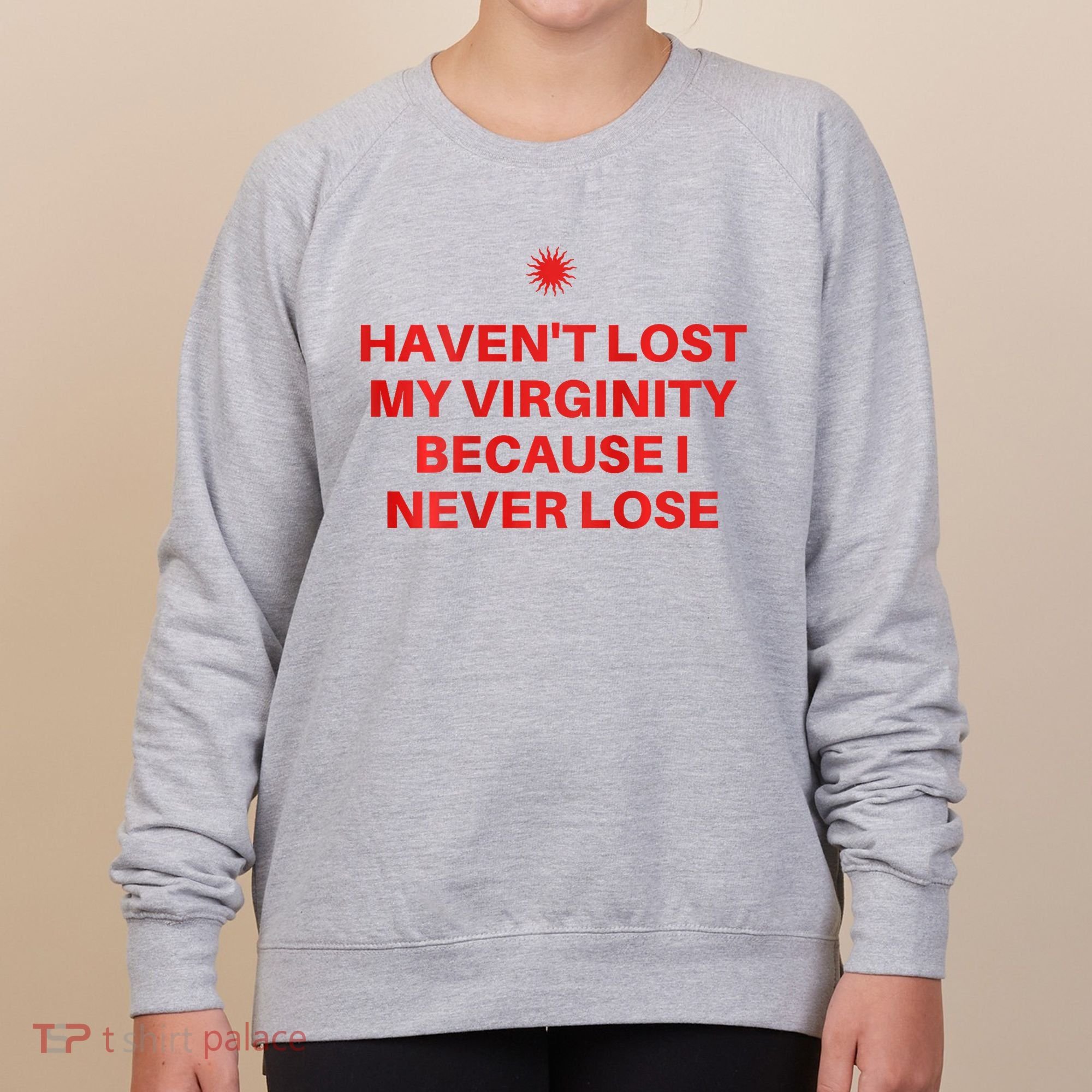 I HavenT Lost My Virginity Because I Never Lose Sarcastic Women's Sweatshirt