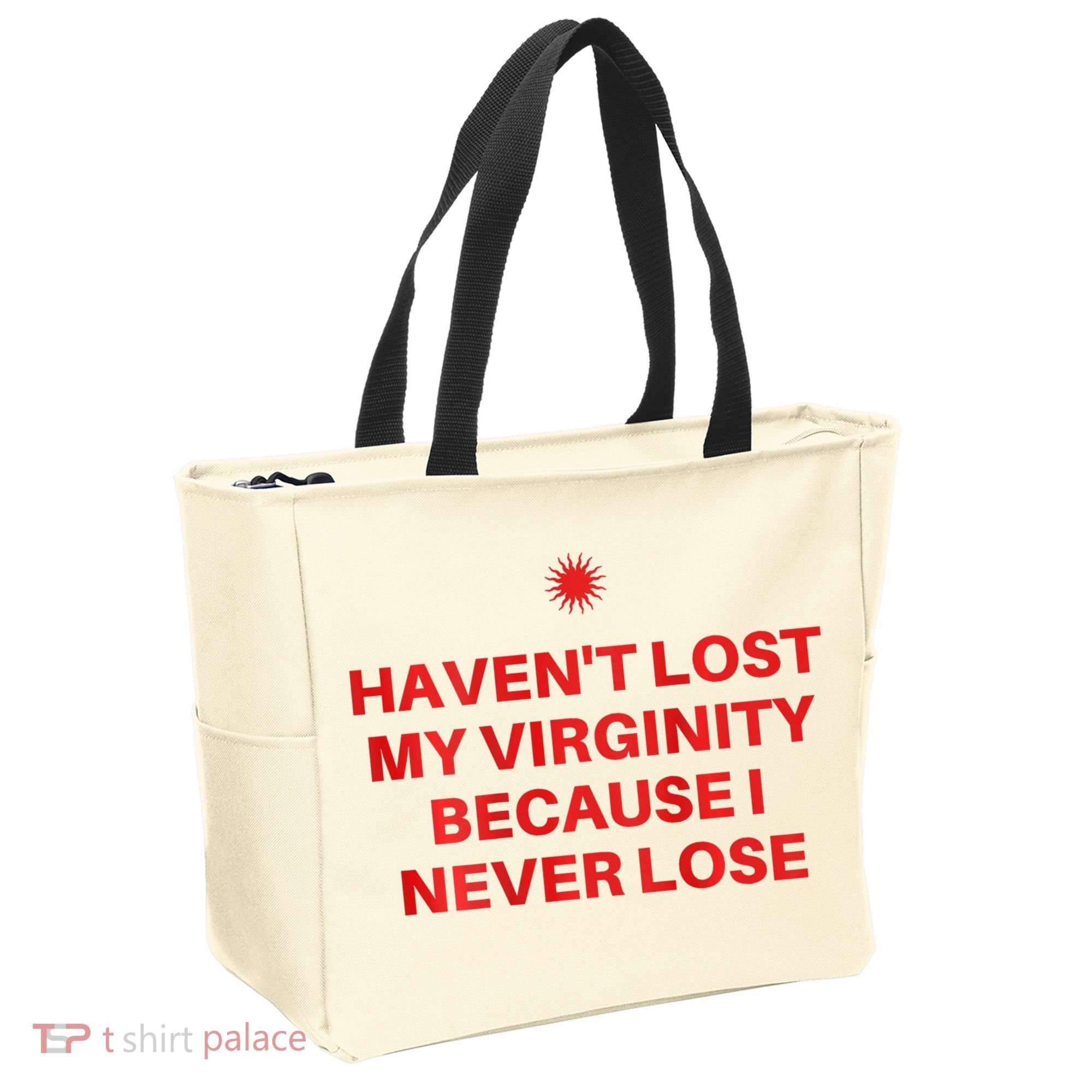 I HavenT Lost My Virginity Because I Never Lose Sarcastic Tote Bag