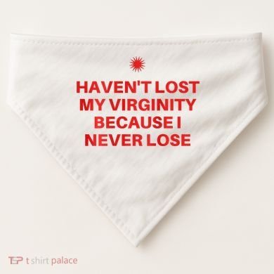 I HavenT Lost My Virginity Because I Never Lose Sarcastic USA-Made Doggie Bandana