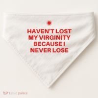 I HavenT Lost My Virginity Because I Never Lose Sarcastic USA-Made Doggie Bandana thumb 0