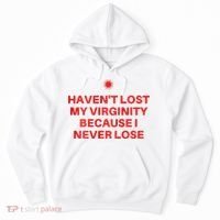 I HavenT Lost My Virginity Because I Never Lose Sarcastic Hoodie thumb 0