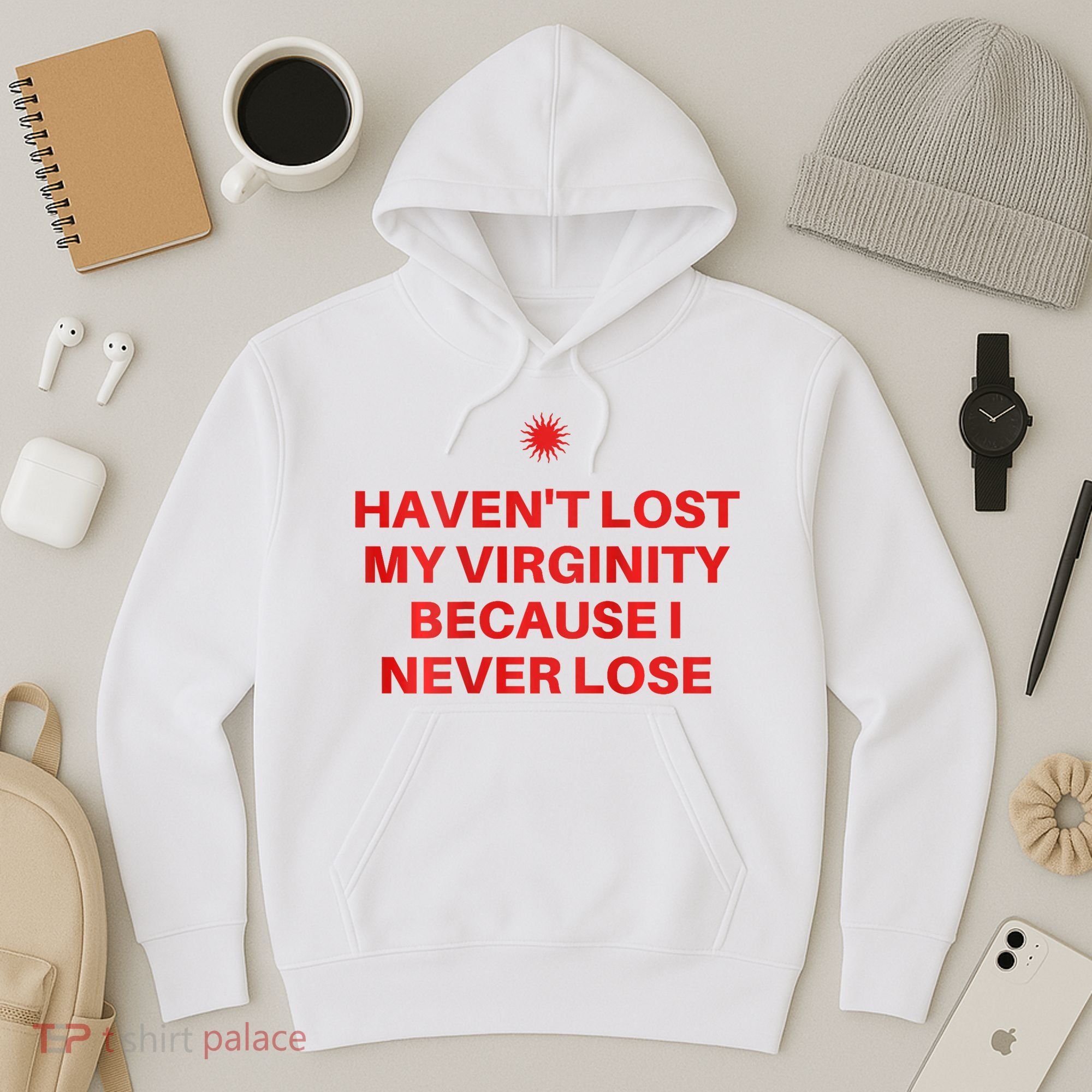 I HavenT Lost My Virginity Because I Never Lose Sarcastic Hoodie