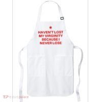 I HavenT Lost My Virginity Because I Never Lose Sarcastic Apron thumb 0
