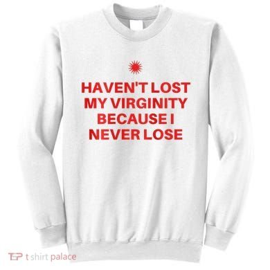I HavenT Lost My Virginity Because I Never Lose Sarcastic Sweatshirt