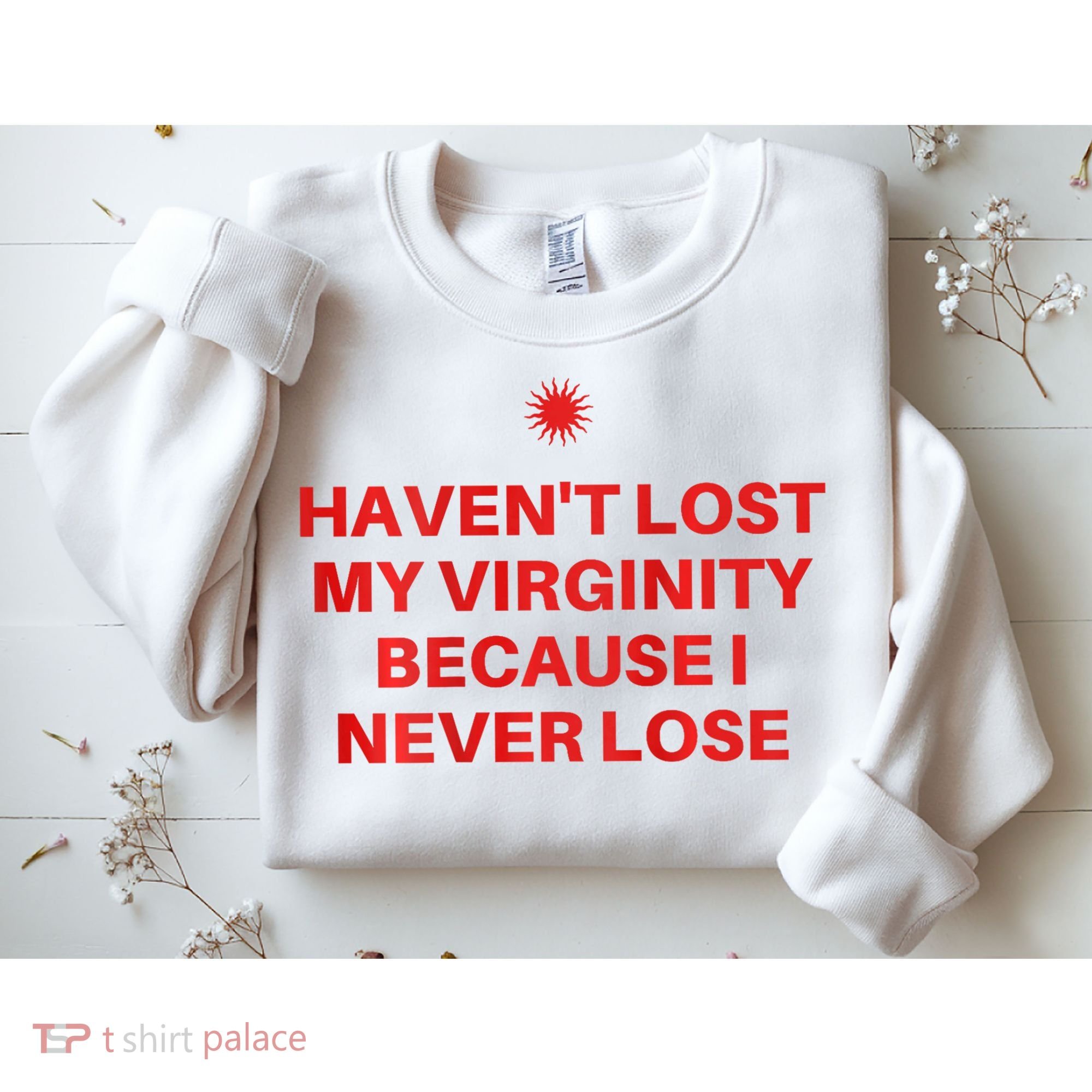 I HavenT Lost My Virginity Because I Never Lose Sarcastic Sweatshirt