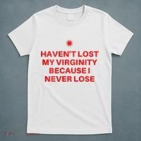 I HavenT Lost My Virginity Because I Never Lose Sarcastic T-Shirt thumb 5