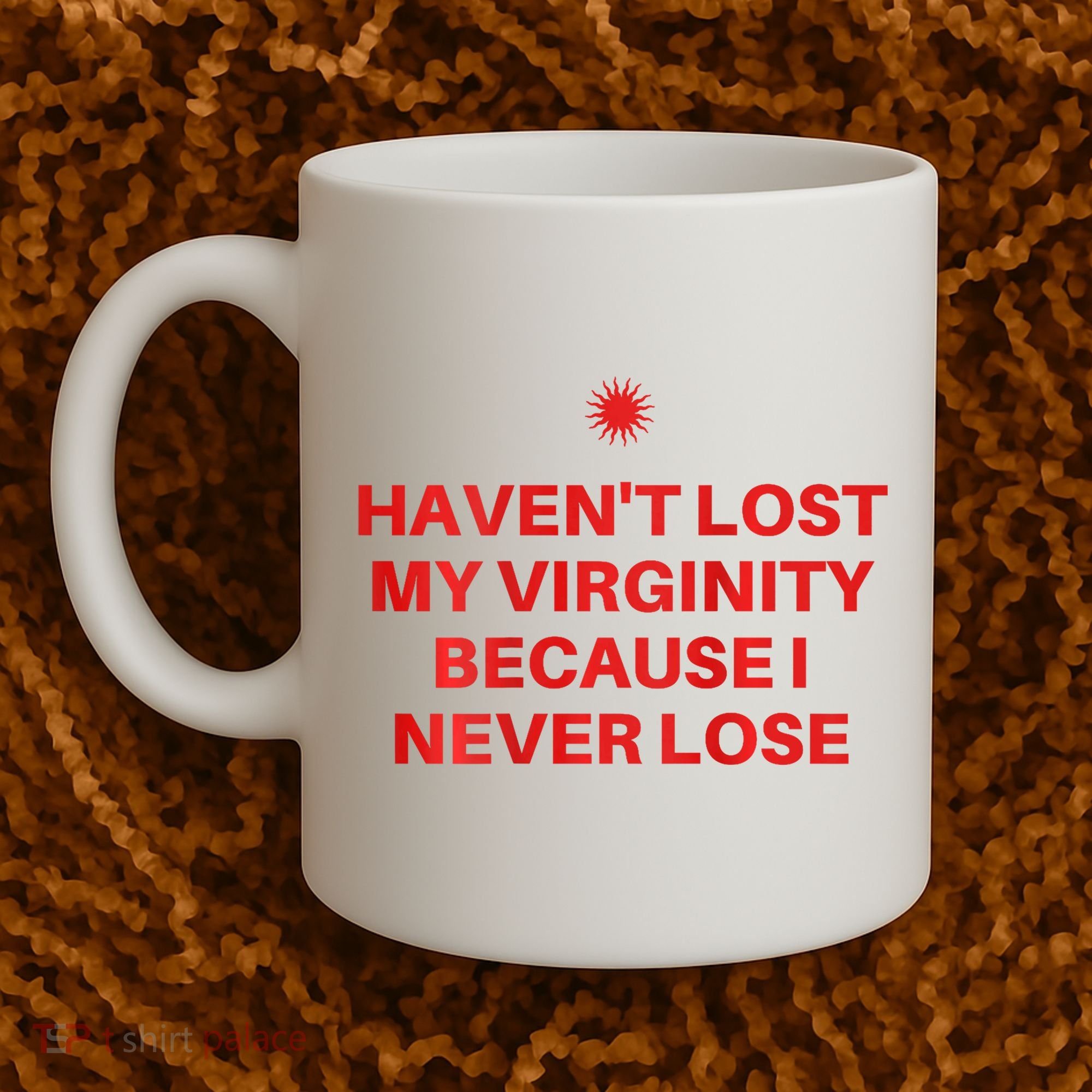 I HavenT Lost My Virginity Because I Never Lose Sarcastic Coffee Mug