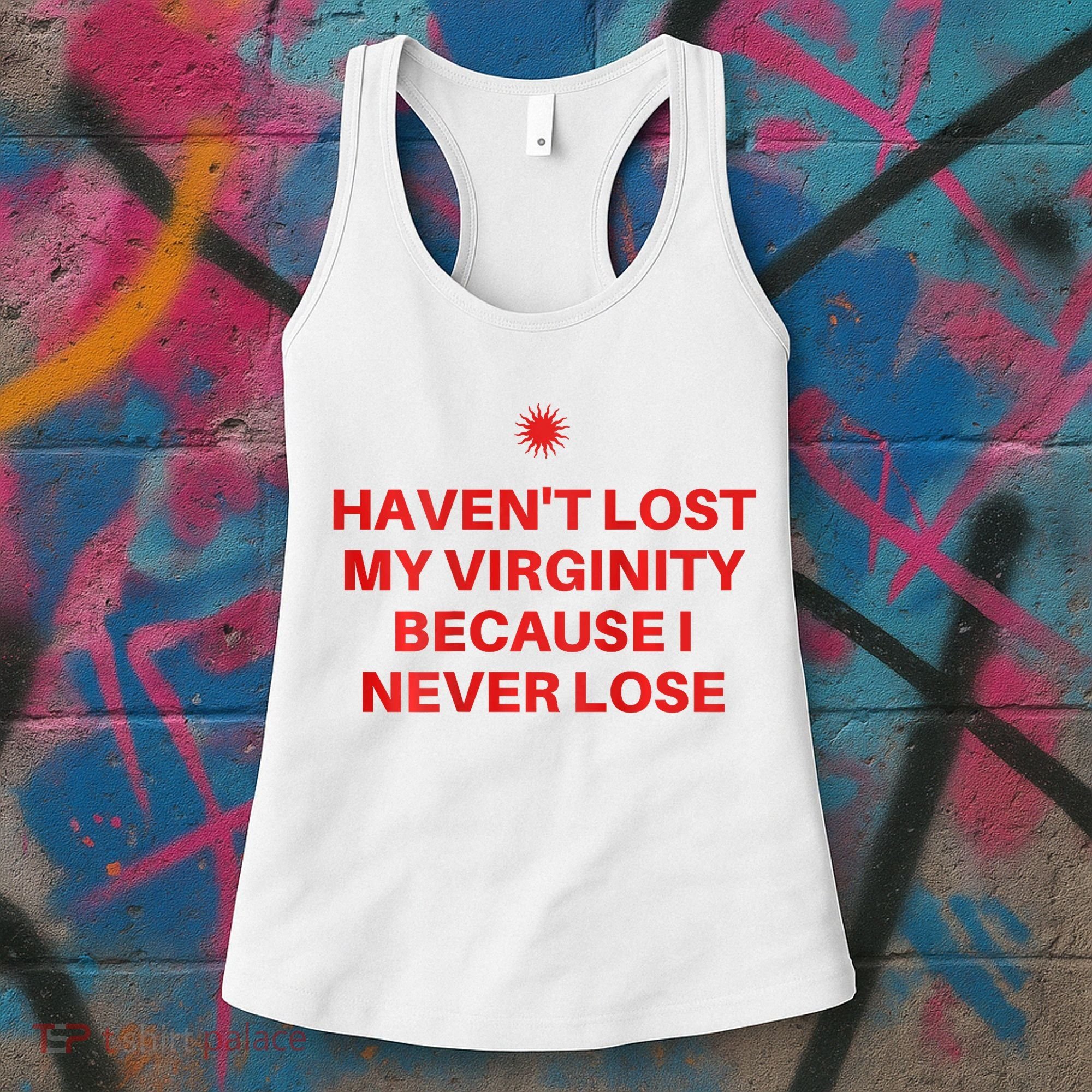 I HavenT Lost My Virginity Because I Never Lose Sarcastic Women's Tank Top