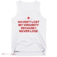 I HavenT Lost My Virginity Because I Never Lose Sarcastic Tank Top thumb 0
