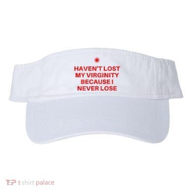 I HavenT Lost My Virginity Because I Never Lose Sarcastic Visor