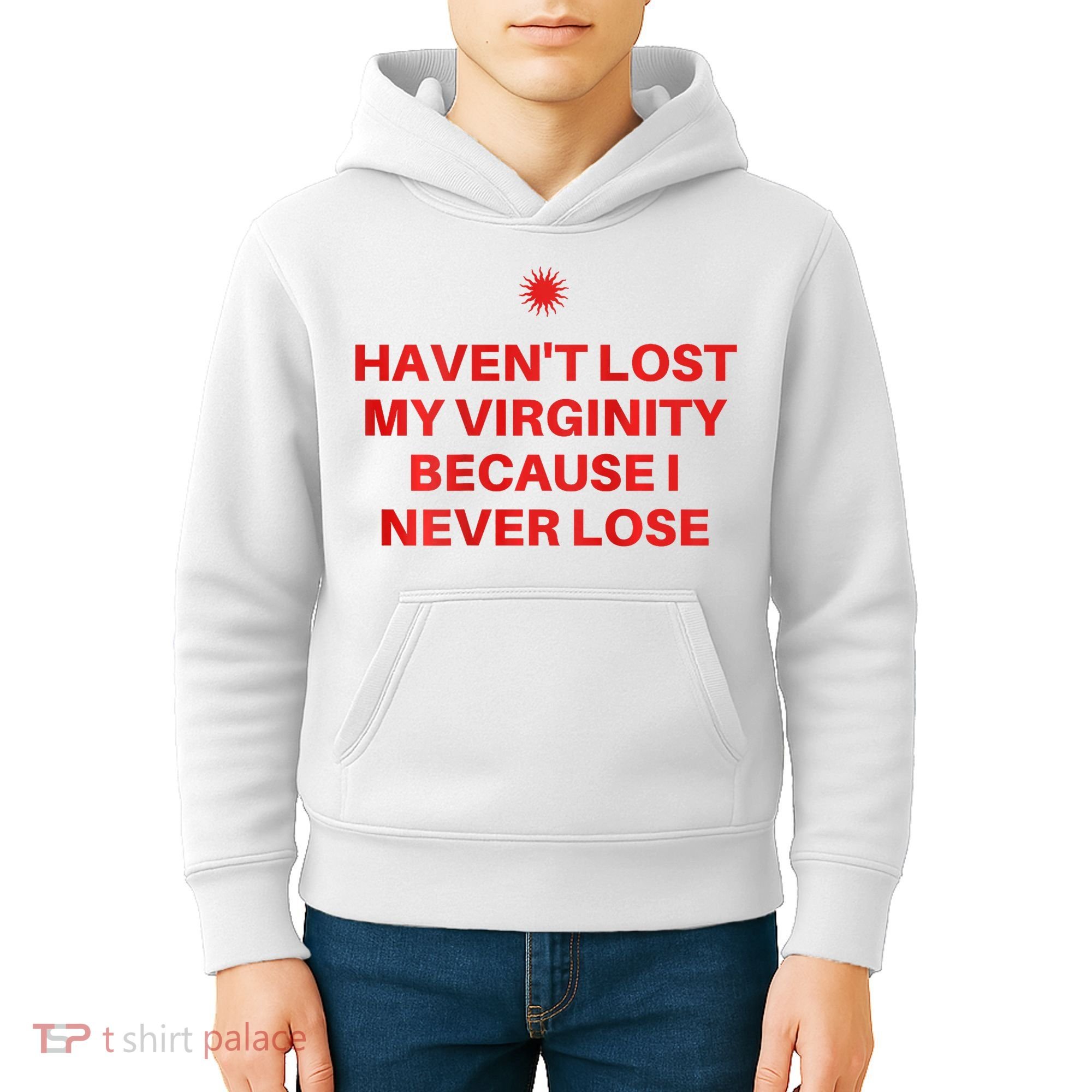 I HavenT Lost My Virginity Because I Never Lose Sarcastic Kids Hoodie