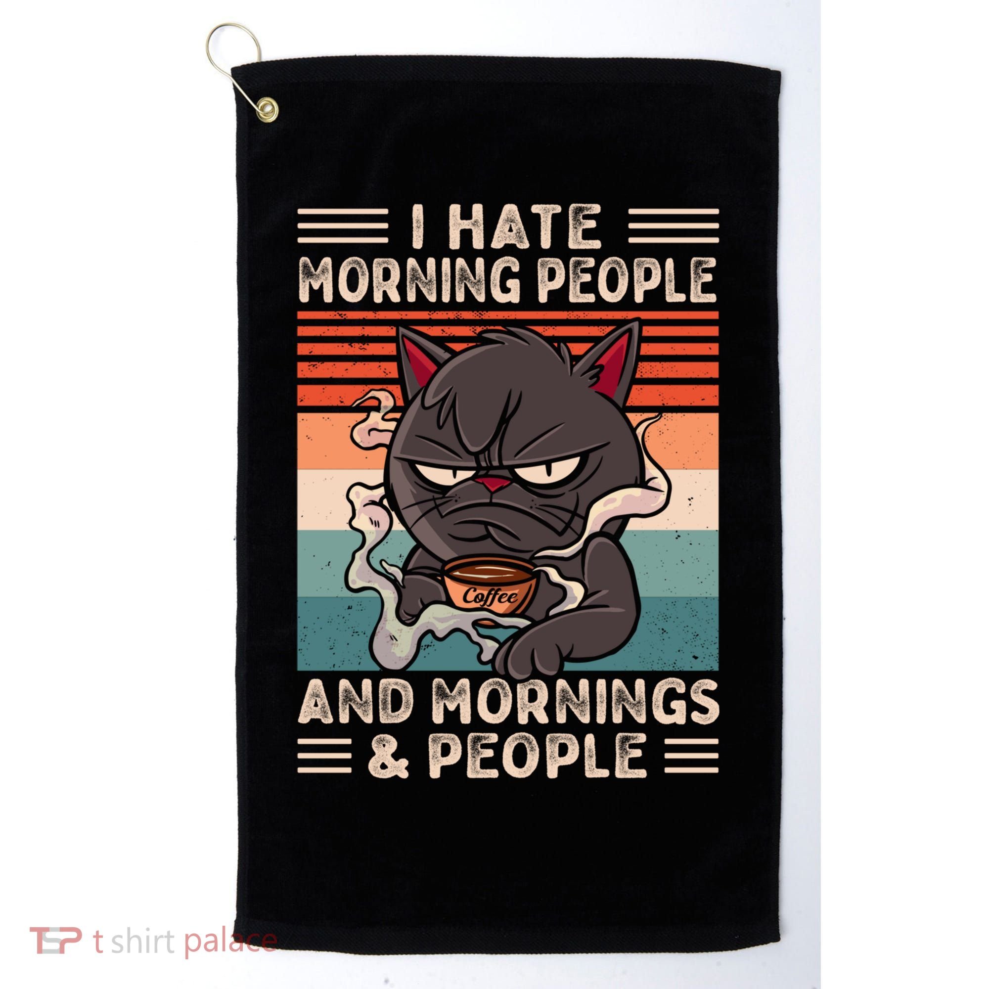 I Hate Morning People And Mornings And People Coffee Cat Gift Golf Towel